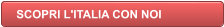 SCOPRI L'ITALIA CON NOI