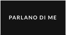 PARLANO DI ME