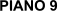 PIANO 9